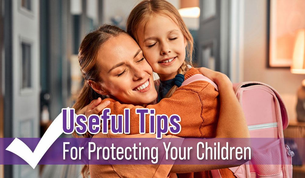 Useful Tips For Protecting Your Children